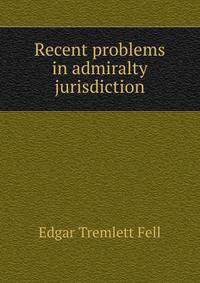 Recent problems in admiralty jurisdiction