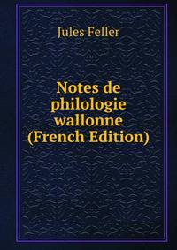 Notes de philologie wallonne (French Edition)