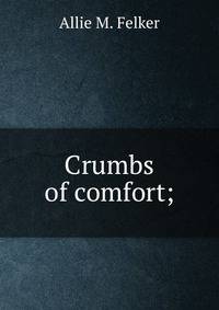 Crumbs of comfort;