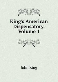 King's American Dispensatory, Volume 1