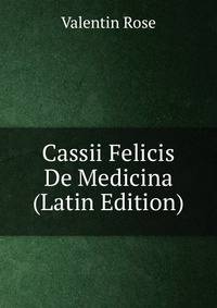 Cassii Felicis De Medicina (Latin Edition)