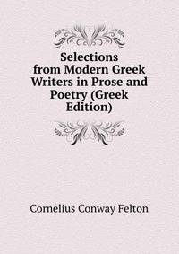 Selections from Modern Greek Writers in Prose and Poetry (Greek Edition)