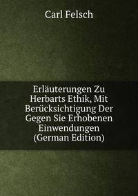 Erlauterungen Zu Herbarts Ethik, Mit Berucksichtigung Der Gegen Sie Erhobenen Einwendungen (German Edition)