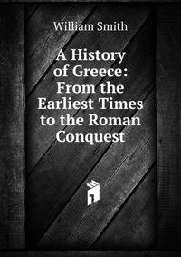 A History of Greece: From the Earliest Times to the Roman Conquest