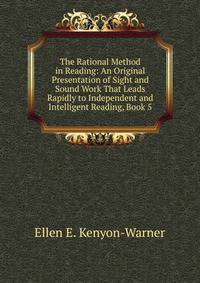 The Rational Method in Reading: An Original Presentation of Sight and Sound Work That Leads Rapidly to Independent and Intelligent Reading, Book 5