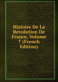 Histoire De La Revolution De France, Volume 7 (French Edition)