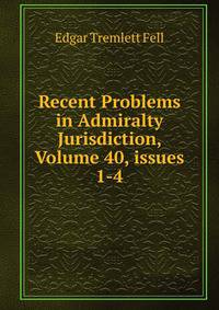 Recent Problems in Admiralty Jurisdiction, Volume 40, issues 1-4