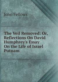 The Veil Removed: Or, Reflections On David Humphrey's Essay On the Life of Israel Putnam
