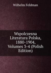 Wspolczesna Literatura Polska, 1880-1904, Volumes 3-4 (Polish Edition)