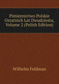 Pimiennictwo Polskie Ostatnich Lat Dwudziestu, Volume 2 (Polish Edition)