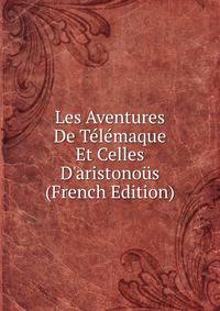 Les Aventures De T?l?maque Et Celles D'aristono?s (French Edition)