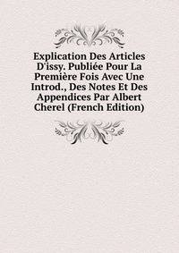 Explication Des Articles D'issy. Publi?e Pour La Premi?re Fois Avec Une Introd., Des Notes Et Des Appendices Par Albert Cherel (French Edition)
