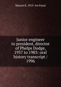 Junior engineer to president, director of Phelps Dodge, 1937 to 1983: oral history transcript / 1996