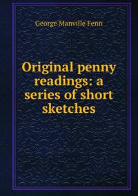 Original penny readings: a series of short sketches