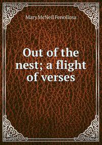 Out of the nest; a flight of verses