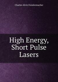High Energy, Short Pulse Lasers