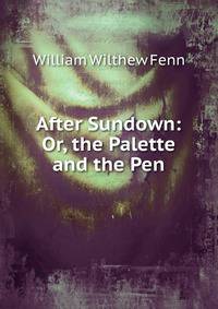 After Sundown: Or, the Palette and the Pen