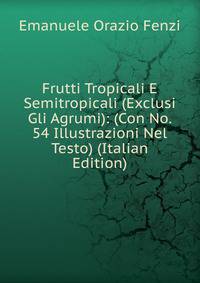 Frutti Tropicali E Semitropicali (Exclusi Gli Agrumi): (Con No. 54 Illustrazioni Nel Testo) (Italian Edition)