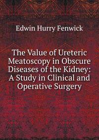The Value of Ureteric Meatoscopy in Obscure Diseases of the Kidney: A Study in Clinical and Operative Surgery