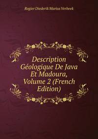 Description Geologique De Java Et Madoura, Volume 2 (French Edition)