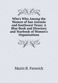 Who's Who Among the Women of San Antonio and Southwest Texas: A Blue Book and Directory and Yearbook of Women's Organizations