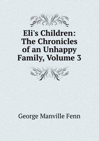 Eli's Children: The Chronicles of an Unhappy Family, Volume 3