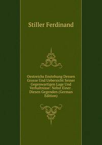Oestreichs Enstehung Dessen Grosse Und Uebersicht Seiner Gegenwartigen Lage Und Verhaltnisse: Nebst Einer . Diesen Gegenden (German Edition)