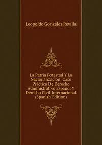 La Patria Potestad Y La Nacionalizacion: Caso Practico De Derecho Administrativo Espanol Y Derecho Civil Internacional (Spanish Edition)