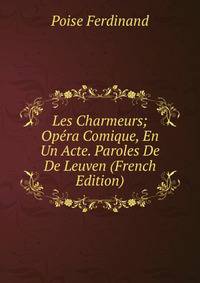 Les Charmeurs; Opera Comique, En Un Acte. Paroles De De Leuven (French Edition)