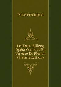 Les Deux Billets; Opera Comique En Un Acte De Florian (French Edition)