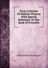 Form Criticism Of Hebrew Wisdom With Special Reference To The Book Of Proverbs
