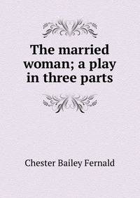 The married woman; a play in three parts