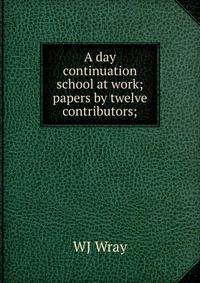 A day continuation school at work; papers by twelve contributors;