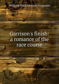 Garrison's finish: a romance of the race course
