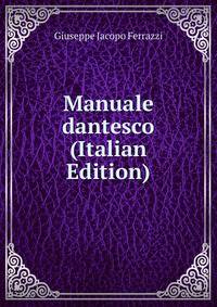 Manuale dantesco (Italian Edition)