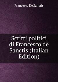 Scritti politici di Francesco de Sanctis (Italian Edition)