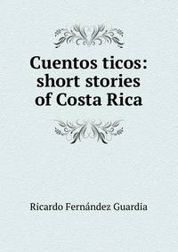 Cuentos ticos: short stories of Costa Rica