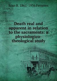 Death real and apparent in relation to the sacraments: a physiologico-theological study