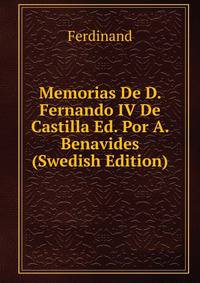 Memorias De D. Fernando IV De Castilla Ed. Por A. Benavides (Swedish Edition)