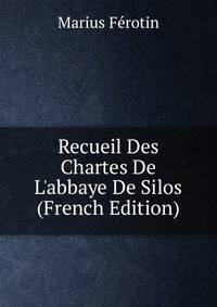 Recueil Des Chartes De L'abbaye De Silos (French Edition)