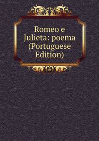 Romeo e Julieta: poema (Portuguese Edition)