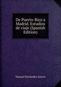 De Puerto-Rico a Madrid. Estudios de viaje (Spanish Edition)