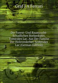 Die Forest- Und Baumzucht-Schadlichen Borkenkafer, Tomicides Lac. Aus Der Familie Der Holzverderber, Scolytides Lac (German Edition)