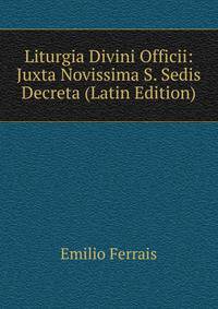 Liturgia Divini Officii: Juxta Novissima S. Sedis Decreta (Latin Edition)