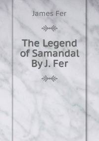 The Legend of Samandal By J. Fer.