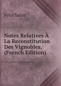 Notes Relatives A La Reconstitution Des Vignobles. (French Edition)