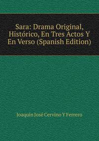 Sara: Drama Original, Historico, En Tres Actos Y En Verso (Spanish Edition)