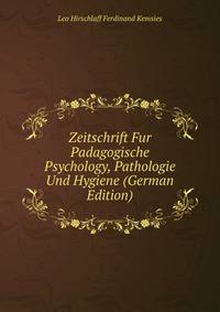 Zeitschrift Fur Padagogische Psychology, Pathologie Und Hygiene (German Edition)