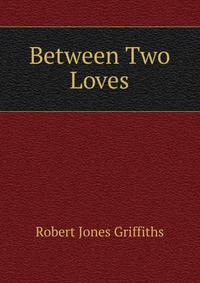 Between Two Loves