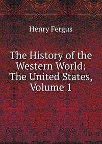 The History of the Western World: The United States, Volume 1